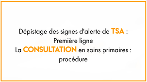 Dépistage des signes d'alerte de TSA :  Première ligne La consultation en soins primaires : procédure