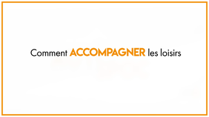 27 Comment accompagner les loisirs