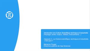 Capsule 3 – La Culture scientifique, technique et industrielle, c’est quoi ?