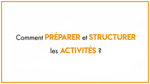 13_Comment préparer et structurer les activités ?