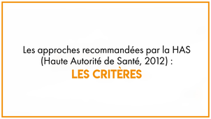 8.2_Les approches recommandées par la HAS (Haute Autorité de Santé, 2012) : les critères