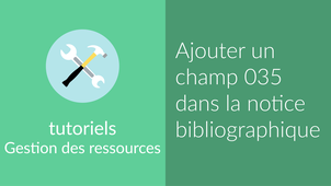[Notice bibliographique] Ajouter un champ 035 et le PPN