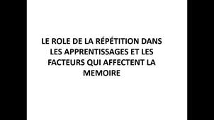 Vidéo 3 - Le rôle de la répétition dans les apprentissages et les facteurs qui affectent la mémoire