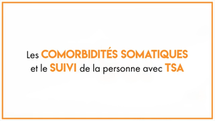 Les comorbidités somatiques et le suivi de la personne avec TSA