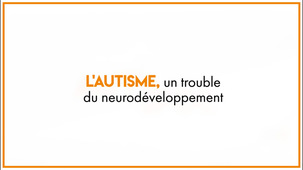 AUTISPOC 1.1 L'autisme, un trouble du neurodéveloppement V2
