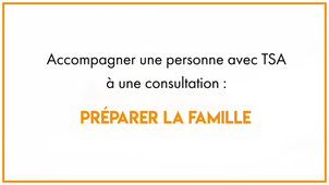 29.2_bis_Accompagner une personne avec TSA à une consultation : préparer la famille