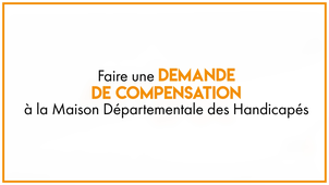 33.2 bis Faire une demande de compensation à la Maison Départementale des Personnes Handicapées