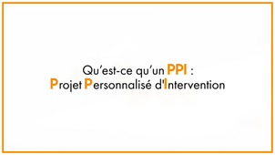 9.1_Qu'est-ce qu'un PPI : Projet Personnalisé d'Intervention ?