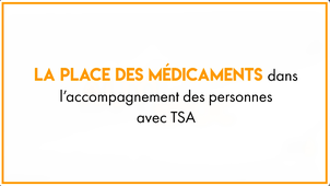 AUTISPOC 3.4 La place des médicaments dans l’accompagnement des TSA