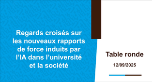 Regards croisés sur les nouveaux rapports de force induits par l’IA dans l’université et la société - Table Ronde (IA & Pédagogie)