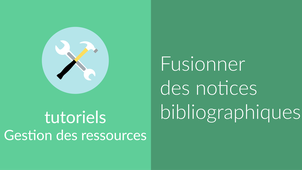 [Notice bibliographique] Fusionner des notices bibliographiques