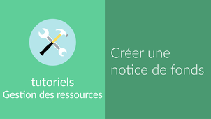 [Notice de fonds] Créer une notice de fonds